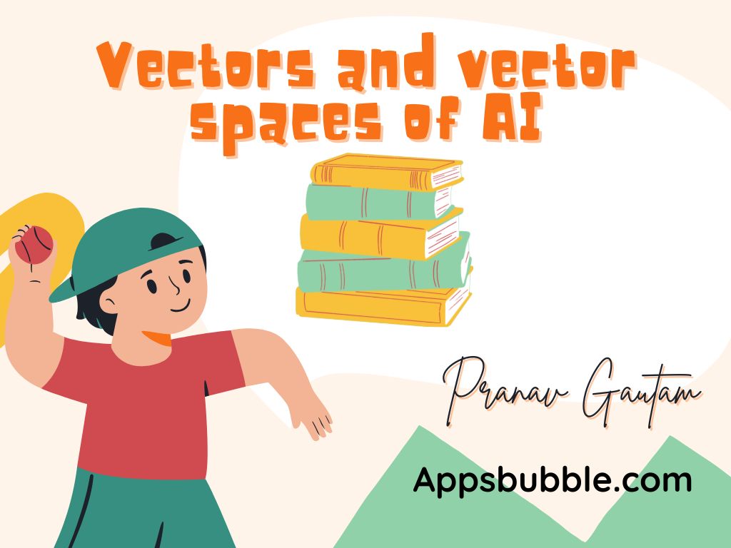 Vectors-and-vector-spaces-of-AI-appsbubble